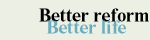 Better reform Better life